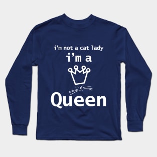 Im Not A Cat Lady Im A Cat Queen Long Sleeve T-Shirt